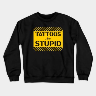 Tattoos are Stupid \ Sarcastic \ Crewneck Sweatshirt